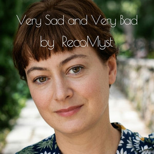 Very Sad and Very Bad by RecoMyst