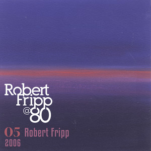 The Heavenly Music Corporation (Edit): Robert Fripp @ 80, Vol.4