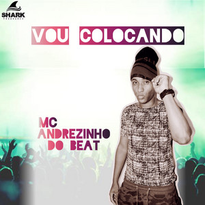 Mc Andrezinho do Beat - Vou Colocando (feat. DJ Tubarão)