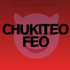 Chukiteo Feo by El Rey Guevara