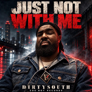 Just Not With Me by Dirty South