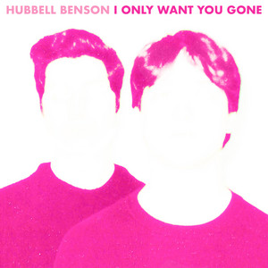 I Only Want You Gone by Hubbell Benson