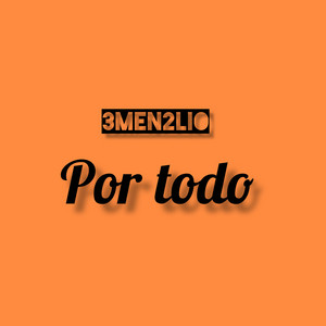 Por Todo by 3MEN2lio