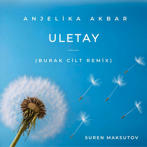 Uletay - Burak Cilt Remix by Anjelika Akbar, Suren Maksutov, Burak Cilt