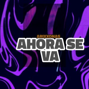 AHORA SE VA by ARIXXONAS