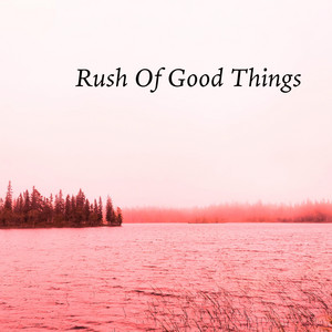 Rush of Good Things by Robert Anton Strobel