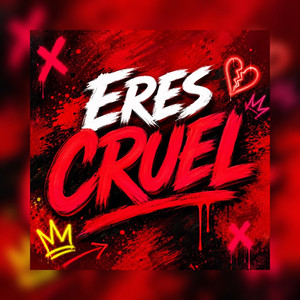 ERES CRUEL by EL CRACK 292