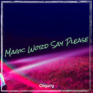 Magic Word Say Please by Oiqury