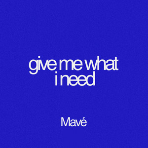 Give Me What I Need by Mavé