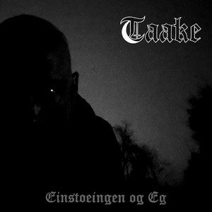 Einstoeingen og Eg by Taake
