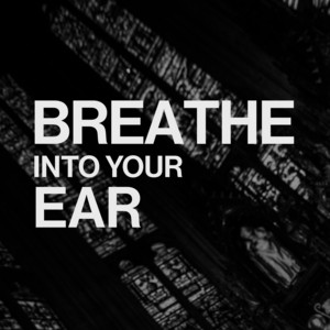 breathe into your ear by GRAAVE