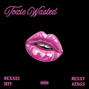Toxic Wasted (Love Is Not Healthy) by Dennis Miy, BENNY KINGS