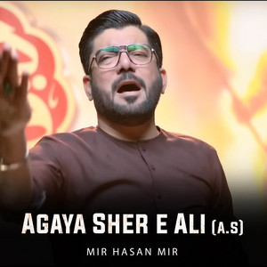 Mir Hasan Mir - Agaya Sher e Ali (A.S)