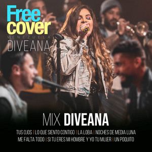 Diveana & Free Cover Venezuela - Mix Diveana: Tus Ojos / Lo Que Siento Contigo / La Loba / Noches de Media Luna / Me Falta Todo / Si Tu Eres Mi Hombre y Yo Tu Mujer / Un Poquito (En Vivo) [feat. Portillo, Raquel Bustamante, Alejandro Neg Barrera, Daniel Chompa Bracho & Mascara]