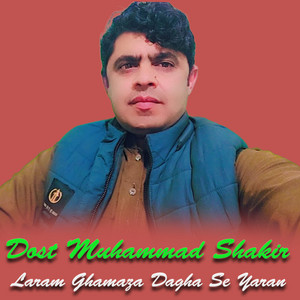Dost Muhammad Shakir - Laram Ghamaza Dagha Se Yaran