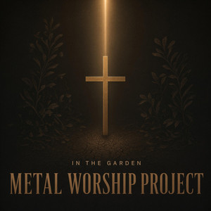 IN THE GARDEN by Metal Worship Project