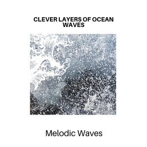 Clever Layers of Ocean Waves - Melodic Waves album