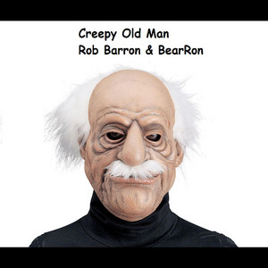Rob Barron & BearRon - Creepy Old Man