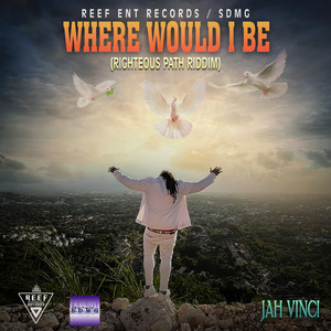Where Would I Be by Jah Vinci, SDMG, ReefEnt
