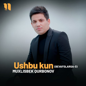 Muxlisbek Qurbonov - Ushbu kun (Bevafolarga-3)