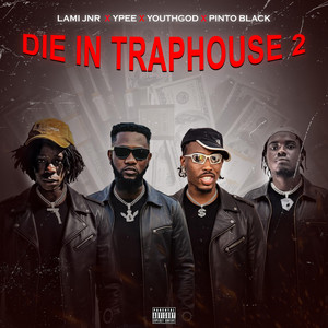 LAMI JNR - DIE IN TRAPHOUSE 2 (feat. Ypee, YOUTH GOD & Pinto Black)