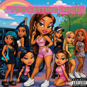 You getting thick by Bam DaDoll