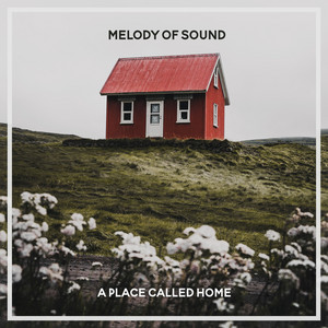 A Place Called Home by Melody of Sound