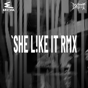 SHE LIKE` IT (ENERJAKE REMIX)