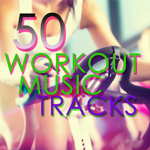 50 Workout Music Tracks- Fast Motivation Music for Cardio, Work Out, Aerobics, Running and Indoor Cycling album
