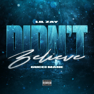 Didn’t Believe by Lil Zay, Gucci Mane