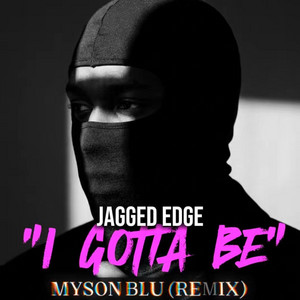 I Gotta Be by MYSON BLU