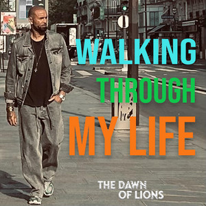Walking through my life by The Dawn Of Lions