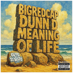 Meaning Of Life by Bigredcap, Dunn D, DJ Begzy