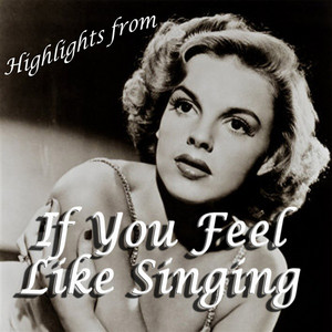 If You Feel Like Singing, Sing - song and lyrics by Judy Garland