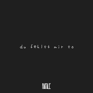 RAFALE - Du Fehlst Mir So