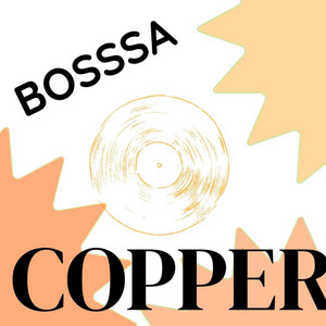 COPPER by BOSSSA
