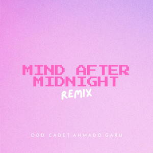 Mind After Midnight - Odd Cadet, Garu Remix by Odd Cadet, AHMADO