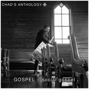 GOSPEL> social gospel by Chad's Anthology