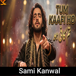 Sami Kanwal - Tum Kaafi Ho (تم کافی ہو) – Kisi Ki Zaroorat Nahi – A Powerful Qawwali Fusion