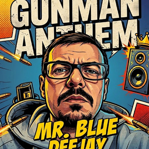 Mr.Blue Deejay - Gunman Anthem