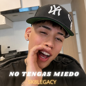 NO TENGAS MIEDO by SK8LEGACY