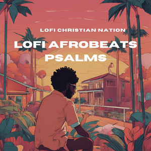 Lofi Christian nation - Lofi Afrobeat Psalms (Lofi Afrobeat)