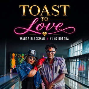 Toast to Love by Marge Blackman, Yung Bredda