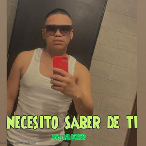 NECESITO SABER DE TI by MR.UNLOCKER