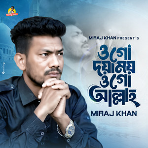 Miraj Khan - Ogo Doya Moy Ogo Allah