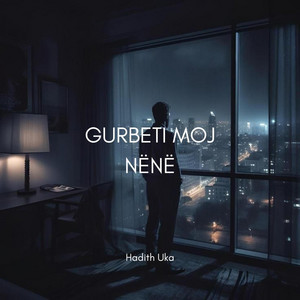 Gurbeti moj nënë by Hadith Uka