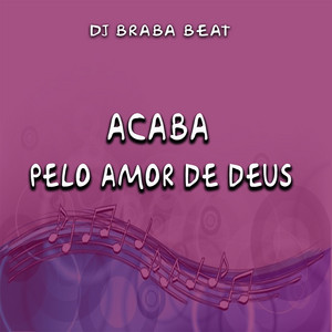 Dj Braba Beat - Acaba pelo Amor de Deus