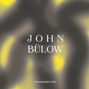 You Can Hear It Too by John Bülow