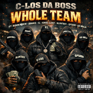 Whole Team by C-Los Da Boss, Risen Mikey, EL, KINGG CLOUT, 601Mula, Bluntboy, QP 5000, JBand$