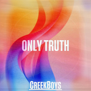 Only Truth by CreekBoys
